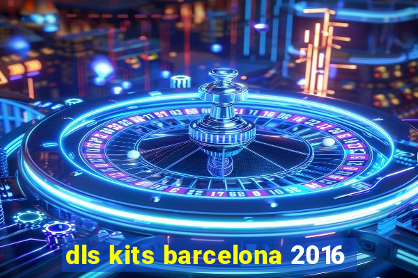 dls kits barcelona 2016